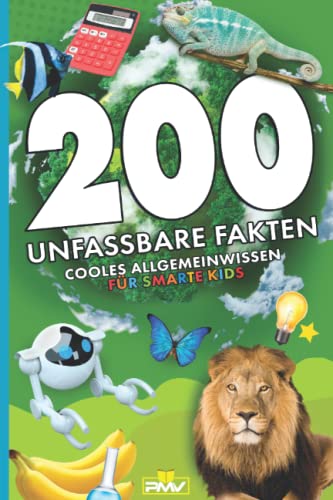 200 unfassbare Fakten: cooles Allgemeinwissen für smarte Kids (Die 200 Fakten, Witze, Geschenk und Kinderbücher, Band 1)