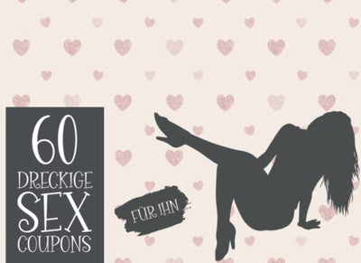 60 Dreckige Sex Coupons für Ihn: Sex Gutscheine für Ihn I Geschenk für Partner um das Liebesleben und die Erotik wieder zu beleben I Sex Coupons als Geschenkidee für den Valentinstag