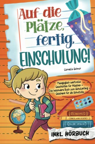 Auf die Plätze, fertig, Einschulung! Pädagogisch wertvolle Geschichten für Mädchen: Das besondere Buch zum Schulanfang - Geschenk für die Schultüte inkl. Hörbuch