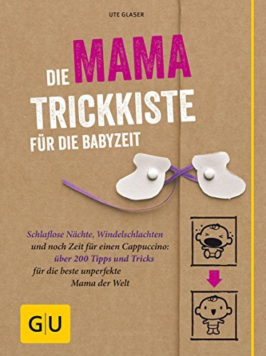 Die Mama-Trickkiste für die Babyzeit: Schlaflose Nächte, Windelschlachten und noch Zeit für einen Cappuccino: über 200 Tipps und Tricks für die beste unperfekte Mama der Welt (GU Baby) - Geschenkapp